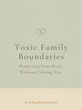 Toxic Family Boundaries: Protecting Your Peace Without Cutting Ties