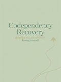 Codependency Recovery: Learning to Love Without Losing Yourself